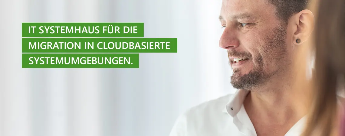 IT Systemhaus für die Migration in Cloudbasierte Systemumgebungen